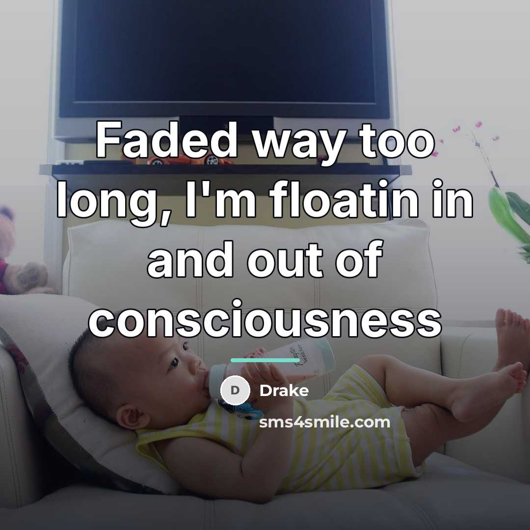 “Faded way too long, I'm floatin in and out of…” quote by Drake