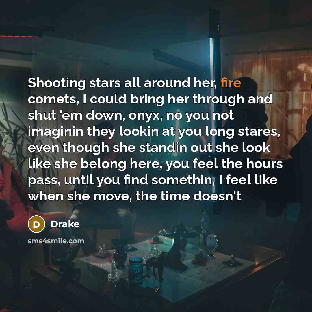 “Shooting stars all around her, fire comets, I could bring…” quote by Drake