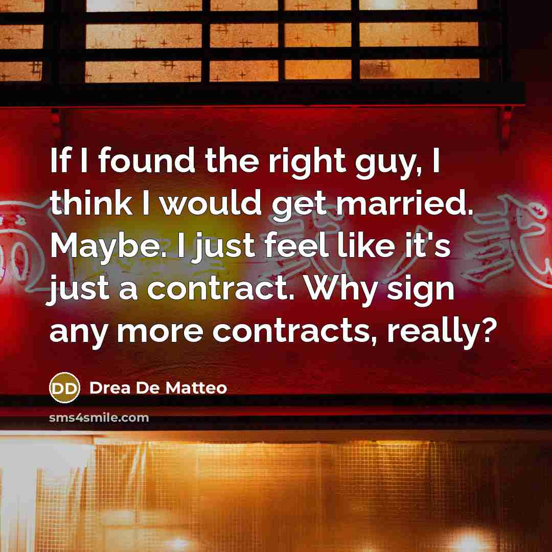 “If I found the right guy, I think I would…” quote by Drea De Matteo