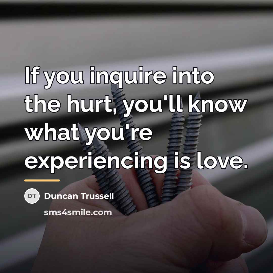 “If you inquire into the hurt, you'll know what you're…” quote by Duncan Trussell