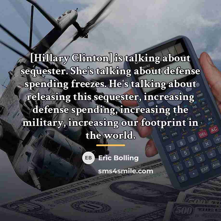 “[Hillary Clinton] is talking about sequester. She's talking about defense…” quote by Eric Bolling