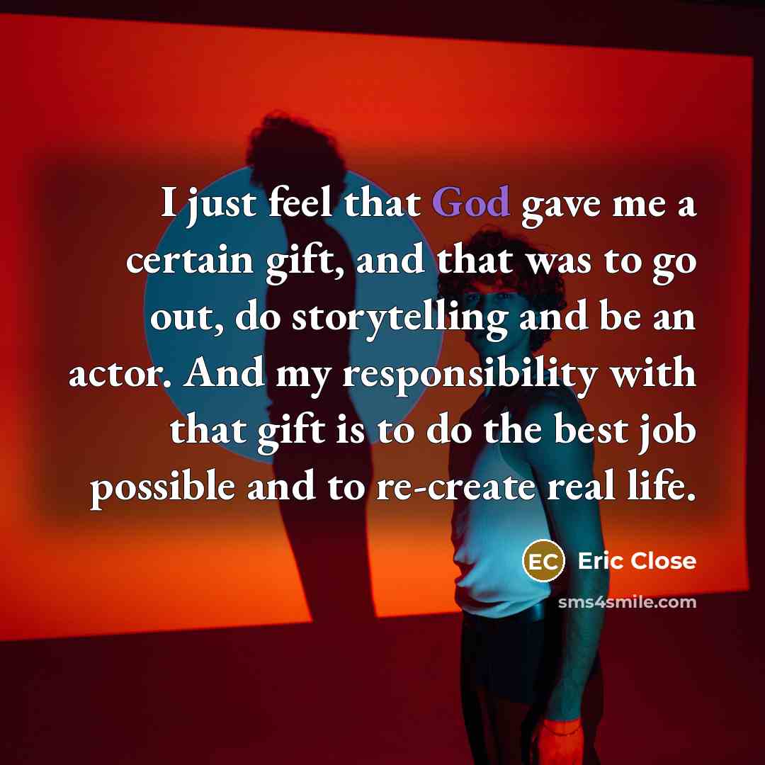 “I just feel that God gave me a certain gift,…” quote by Eric Close