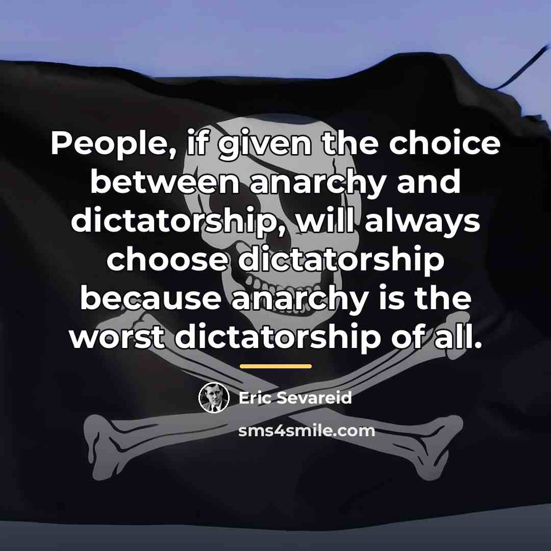 “People, if given the choice between anarchy and dictatorship, will…” quote by Eric Sevareid