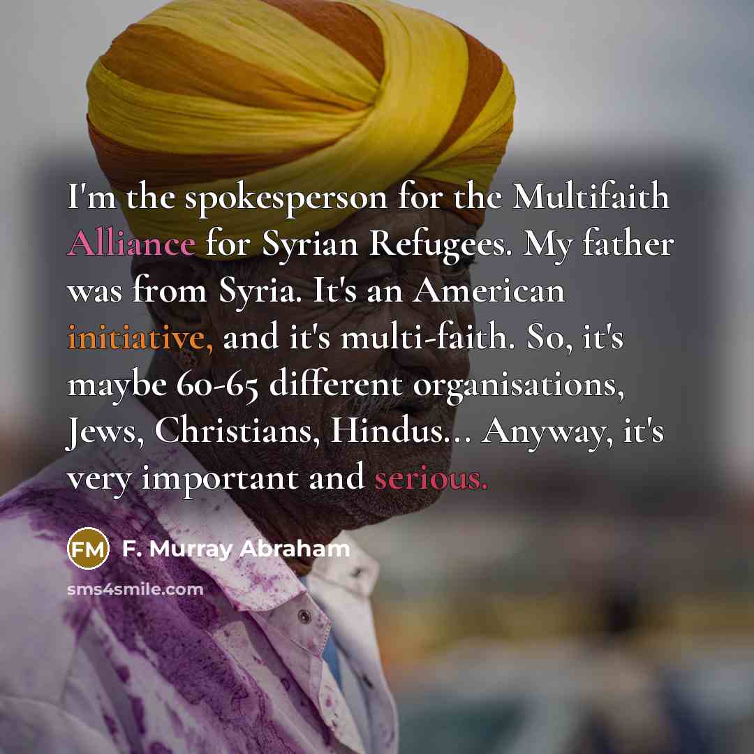 “I'm the spokesperson for the Multifaith Alliance for Syrian Refugees.…” quote by F. Murray Abraham