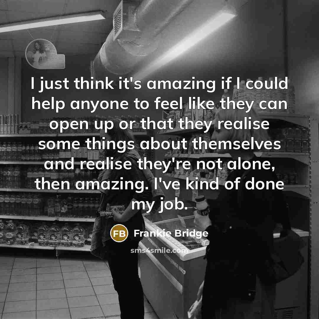 “I just think it's amazing if I could help anyone…” quote by Frankie Bridge