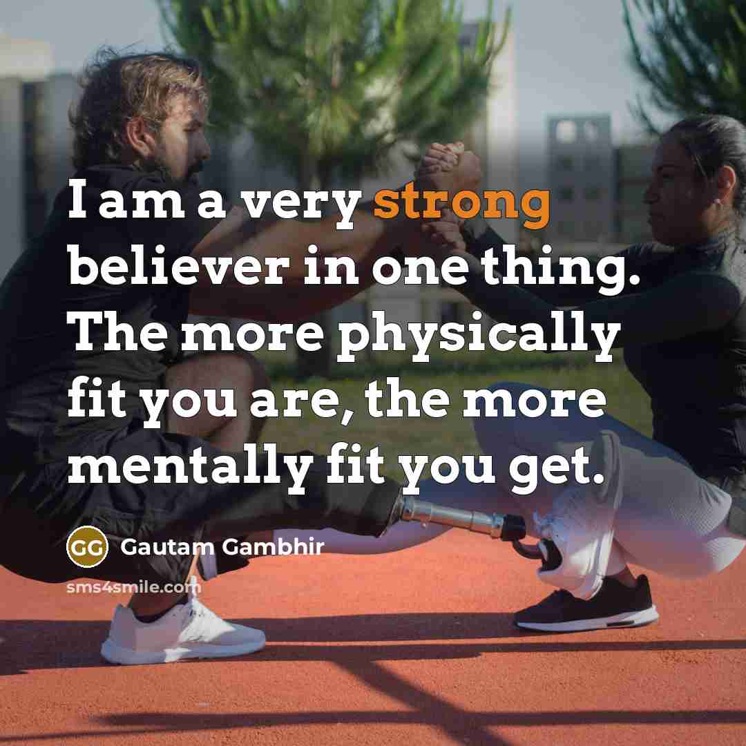 “I am a very strong believer in one thing. The…” quote by Gautam Gambhir