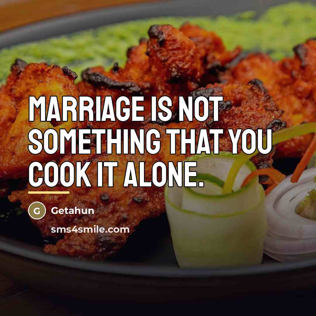 “Marriage is not something that you cook it alone.…” quote by Getahun
