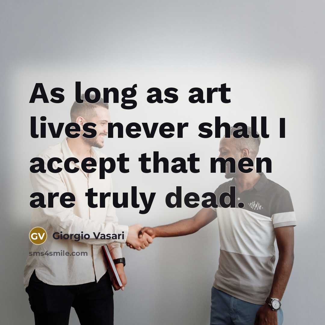 “As long as art lives never shall I accept that…” quote by Giorgio Vasari