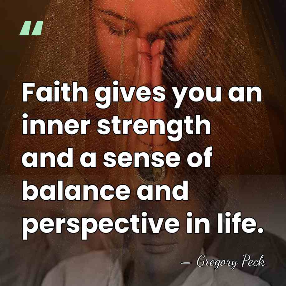 Faith gives you an inner strength and a sense of balance and&hellip; - Gregory Peck