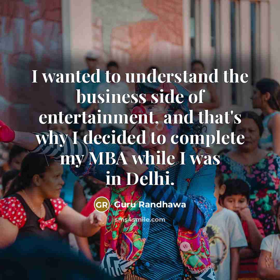 “I wanted to understand the business side of entertainment, and…” quote by Guru Randhawa