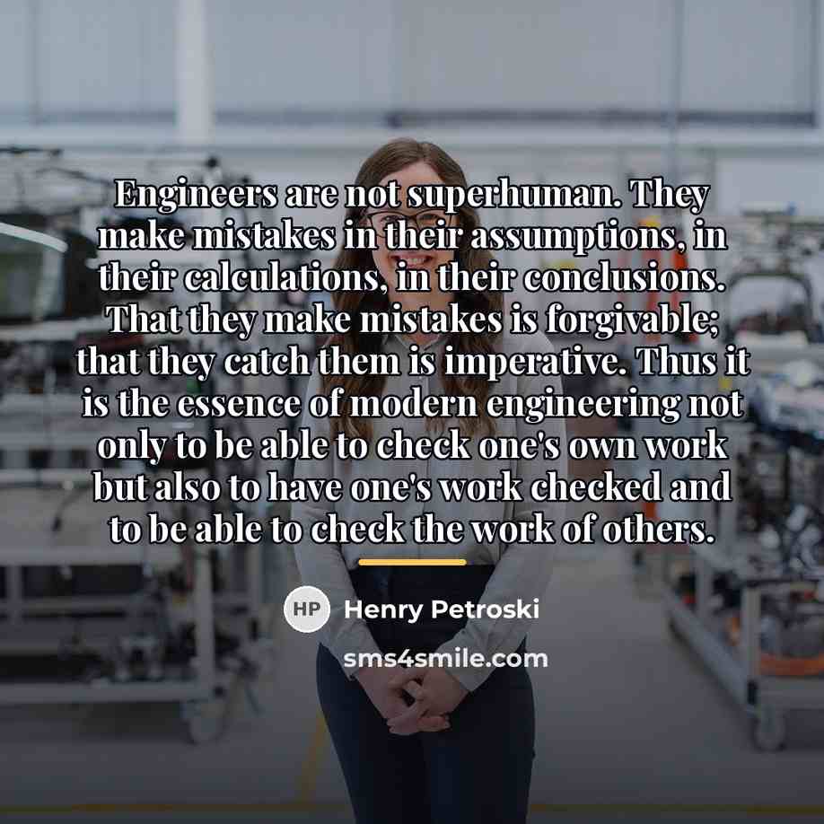 “Engineers are not superhuman. They make mistakes in their assumptions,…” quote by Henry Petroski