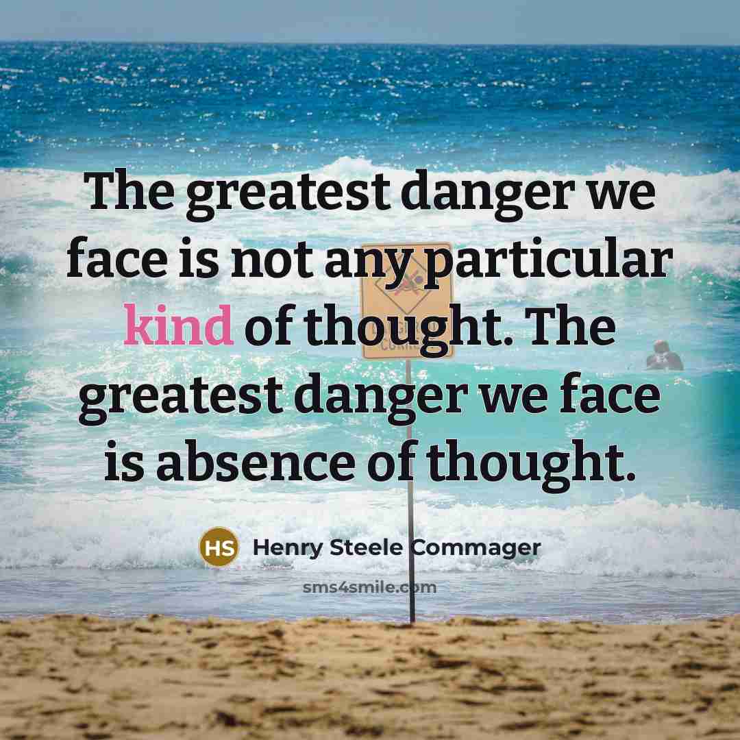 “The greatest danger we face is not any particular kind…” quote by Henry Steele Commager