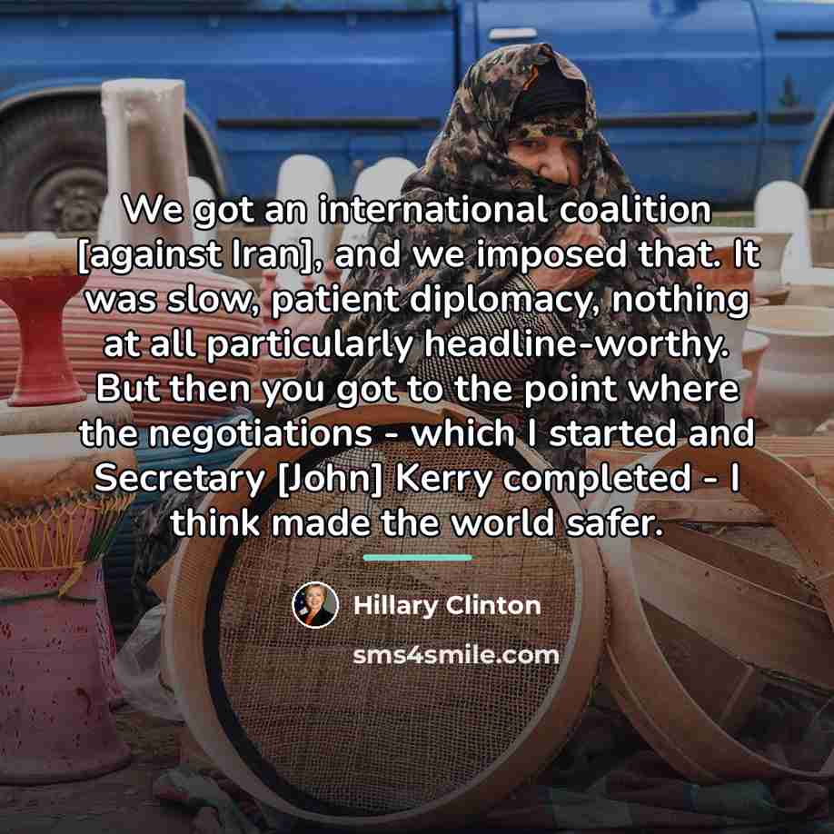 “We got an international coalition [against Iran], and we imposed…” quote by Hillary Clinton