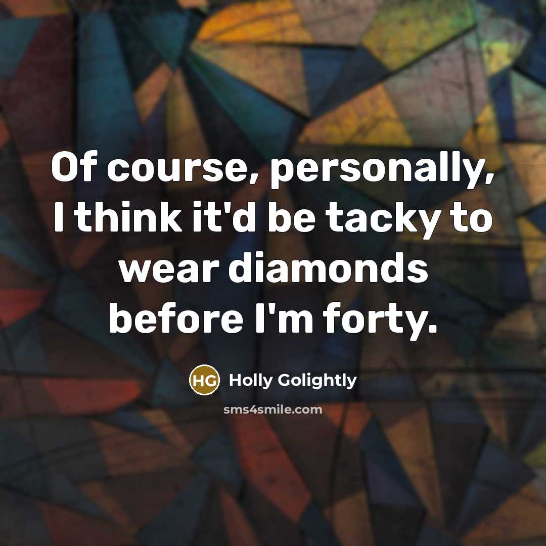 “Of course, personally, I think it'd be tacky to wear…” quote by Holly Golightly
