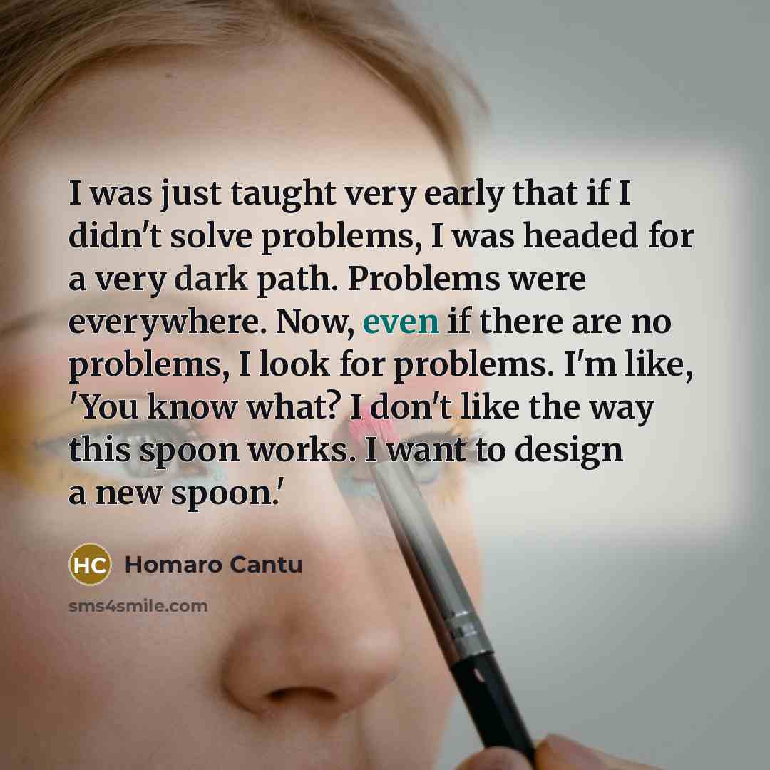 “I was just taught very early that if I didn't…” quote by Homaro Cantu