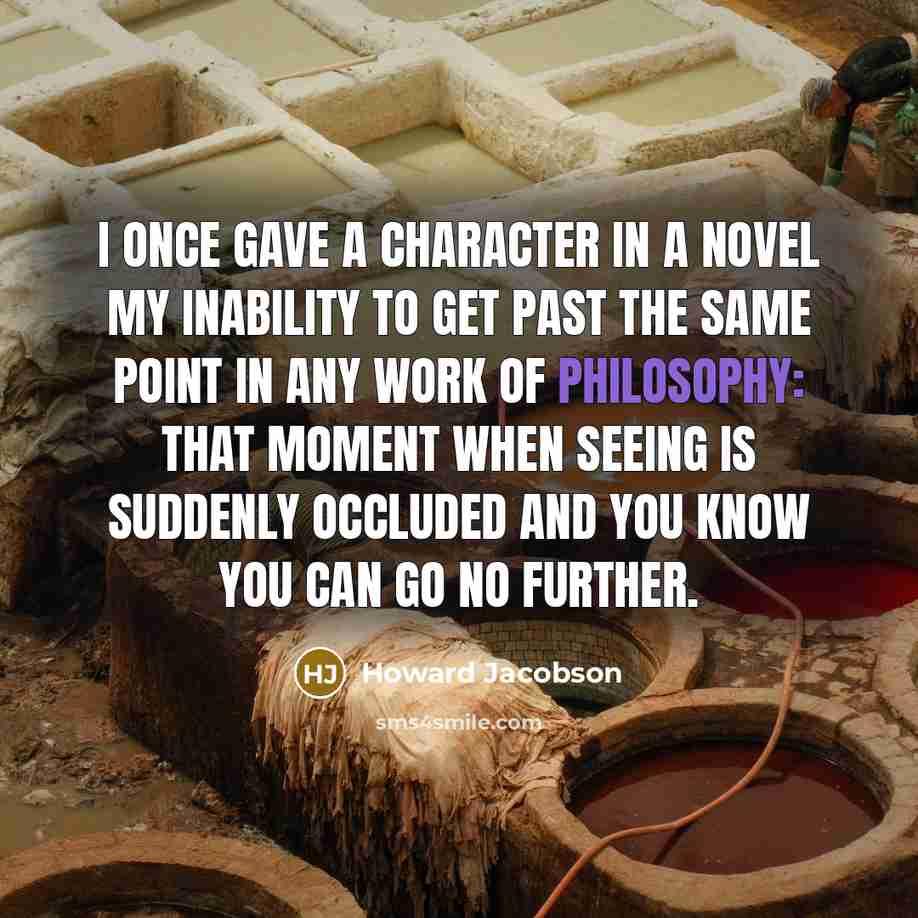 “I once gave a character in a novel my inability…” quote by Howard Jacobson