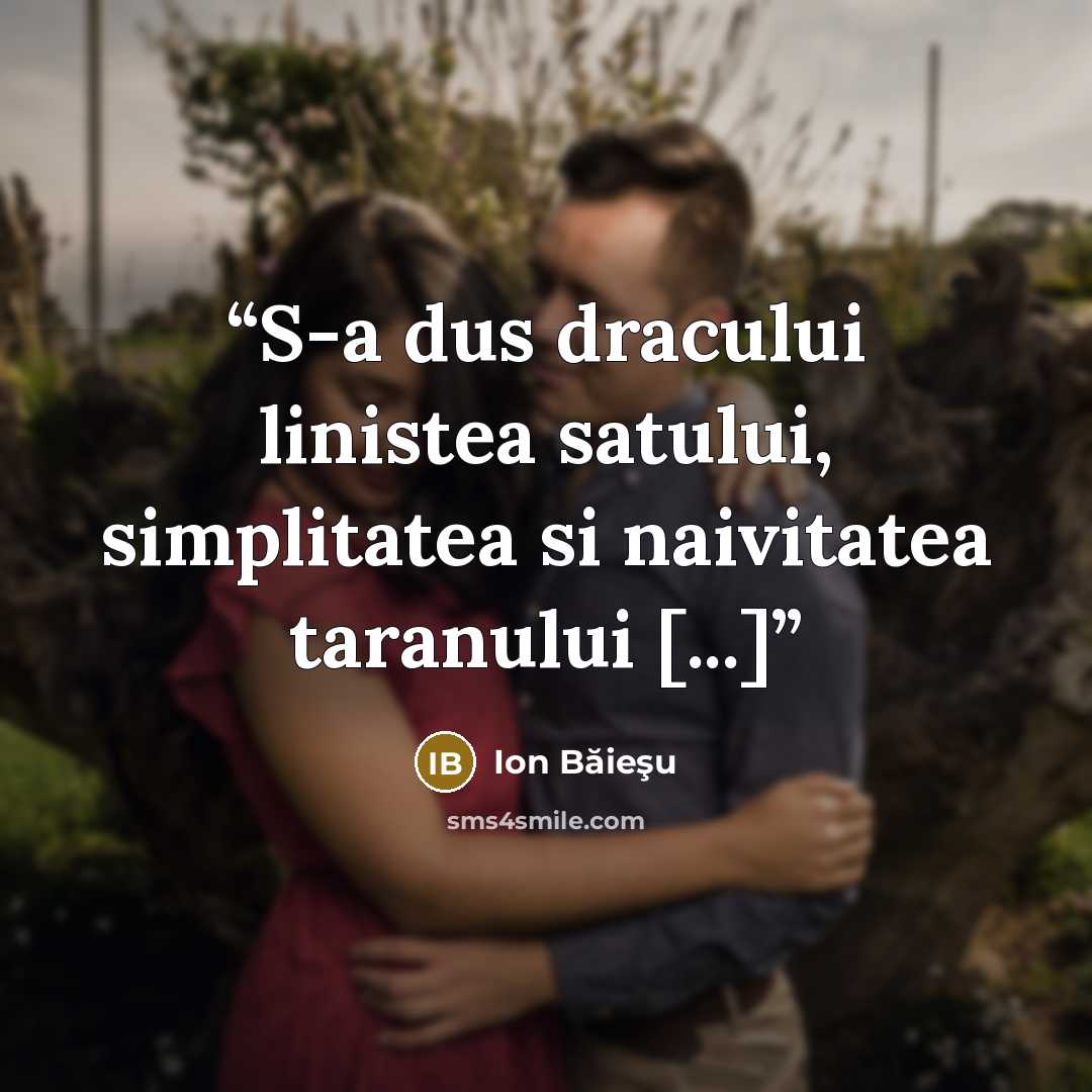 “S-a dus dracului linistea satului, simplitatea si naivitatea taranului [...]” quote by Ion Băieşu