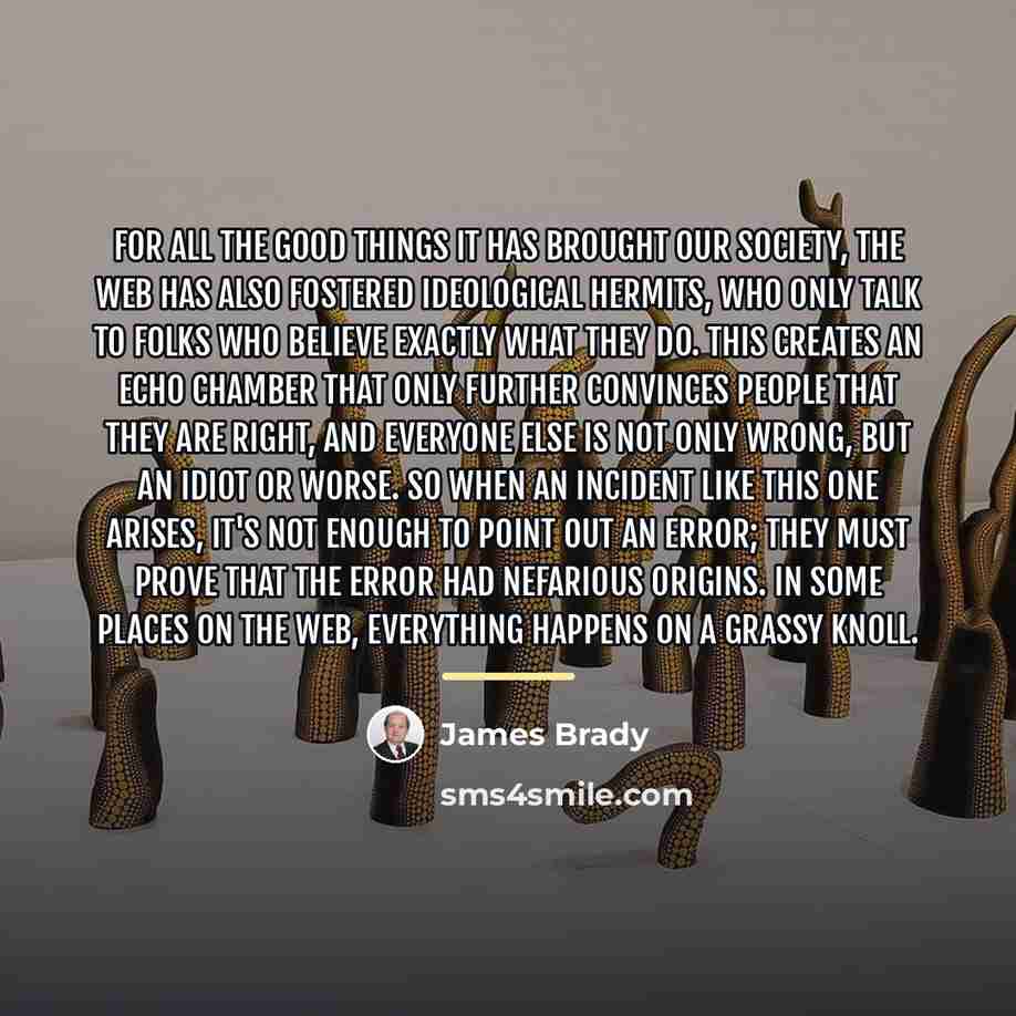 “For all the good things it has brought our society,…” quote by James Brady