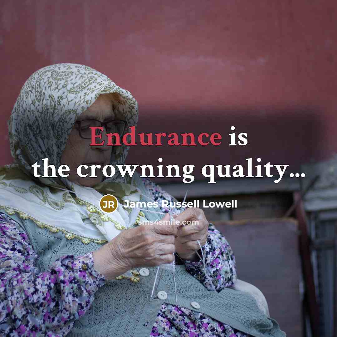 “Endurance is the crowning quality...…” quote by James Russell Lowell