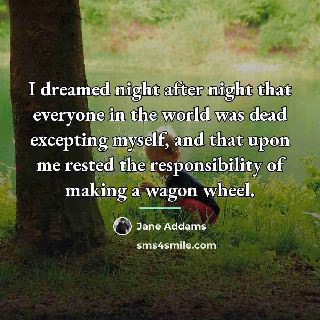 “I dreamed night after night that everyone in the world…” quote by Jane Addams