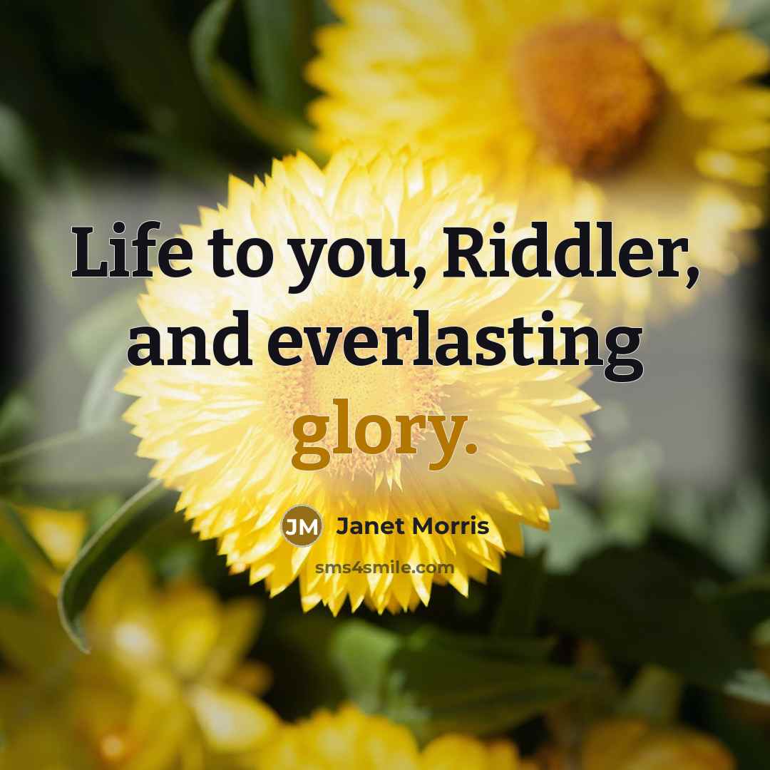 “Life to you, Riddler, and everlasting glory.…” quote by Janet Morris