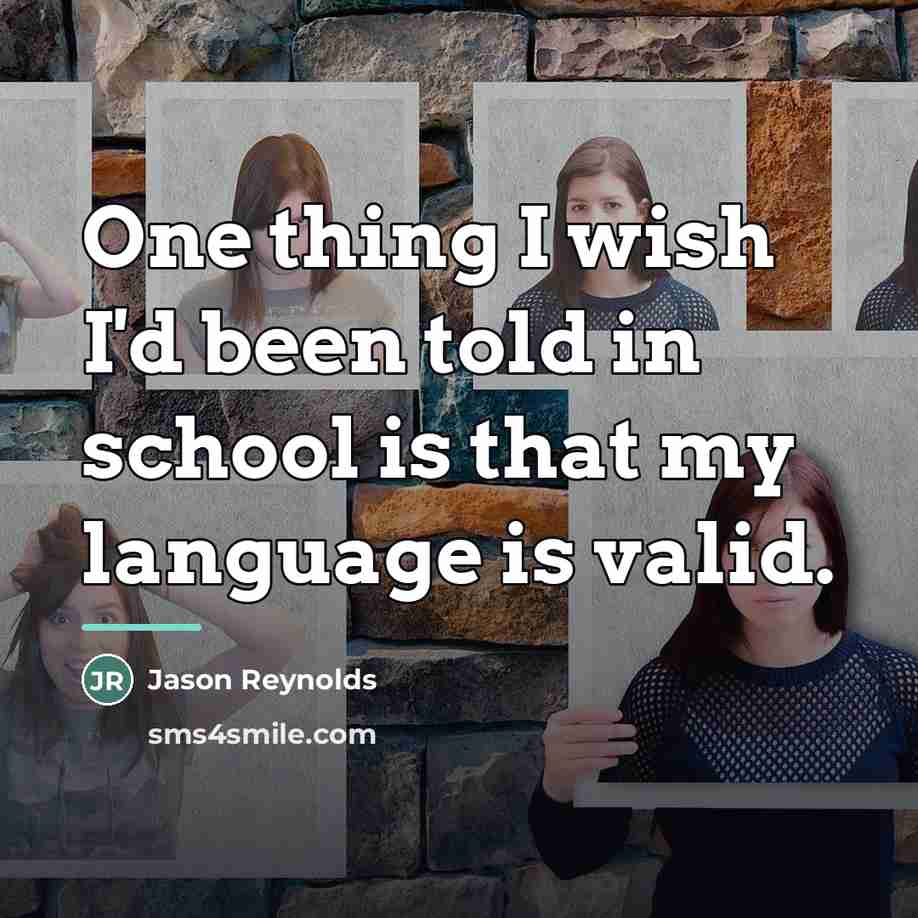 “One thing I wish I'd been told in school is…” quote by Jason Reynolds