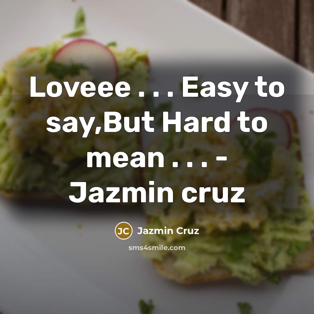 “Loveee . . . Easy to say,But Hard to mean . . . - Jazmin cruz” quote by Jazmin Cruz