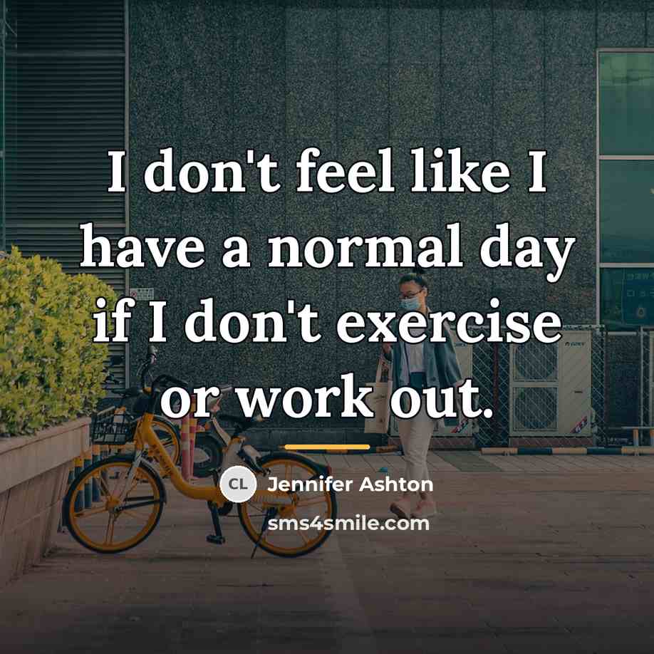 “I don't feel like I have a normal day if…” quote by Jennifer Ashton
