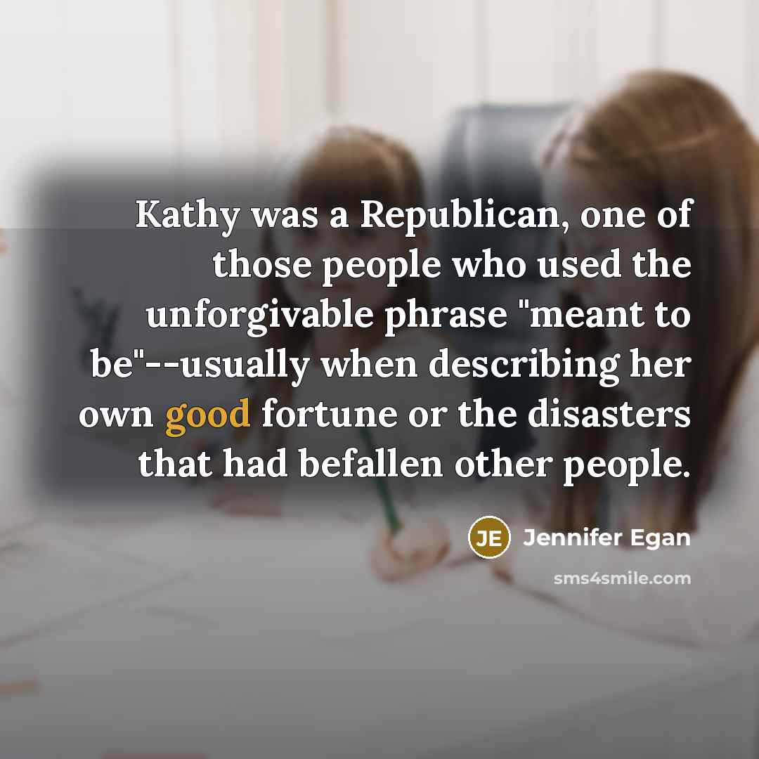 “Kathy was a Republican, one of those people who used…” quote by Jennifer Egan