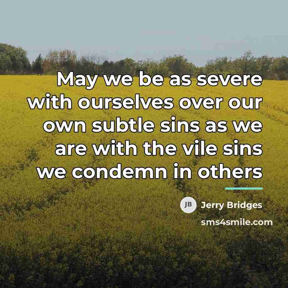 “May we be as severe with ourselves over our own…” quote by Jerry Bridges