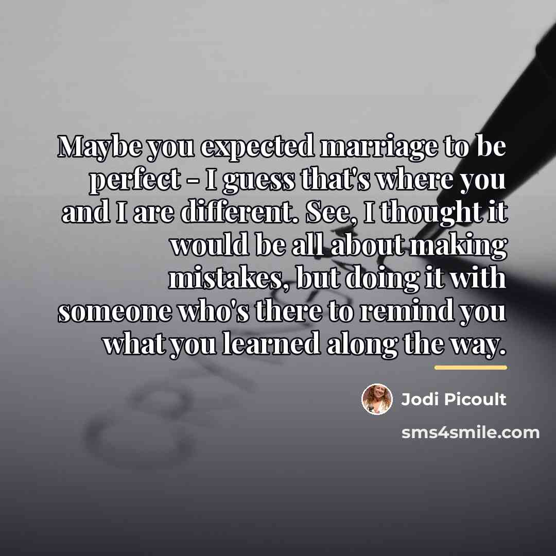“Maybe you expected marriage to be perfect - I guess…” quote by Jodi Picoult