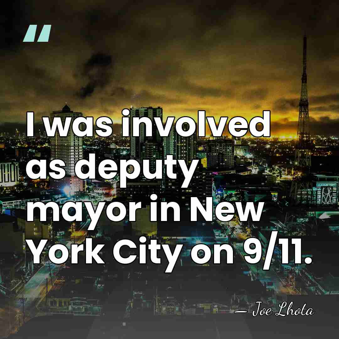 I was involved as deputy mayor in New York City on 9/11. - Joe Lhota