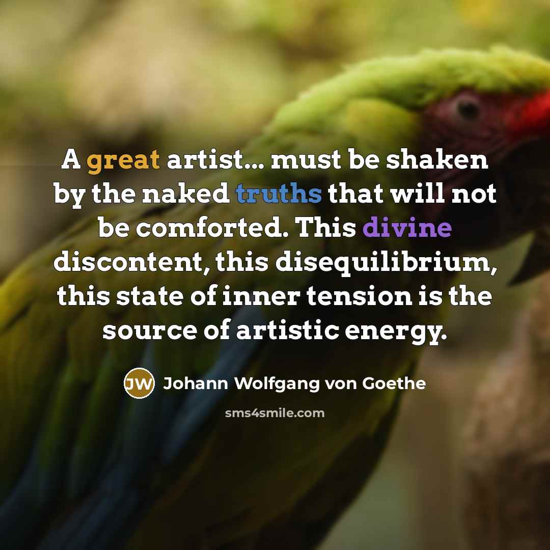 “A great artist... must be shaken by the naked truths…” quote by Johann Wolfgang von Goethe