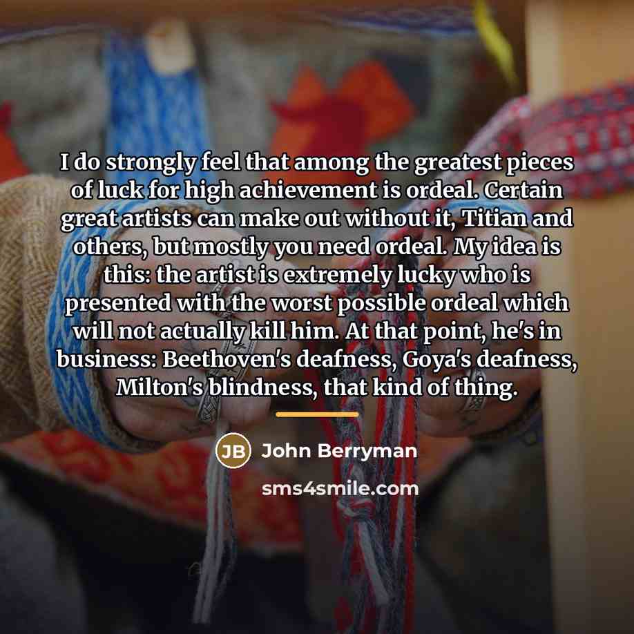 “I do strongly feel that among the greatest pieces of…” quote by John Berryman
