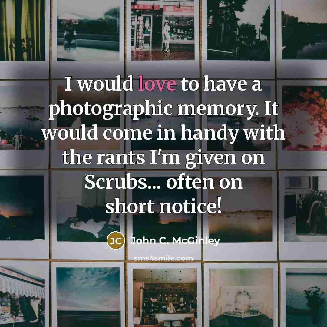 “I would love to have a photographic memory. It would…” quote by John C. McGinley