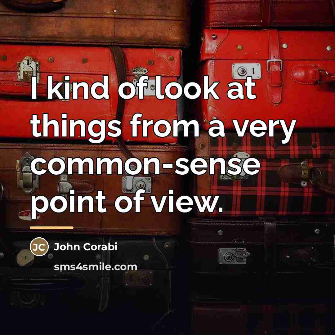 “I kind of look at things from a very common-sense…” quote by John Corabi
