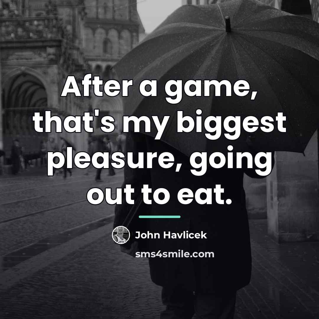 “After a game, that's my biggest pleasure, going out to…” quote by John Havlicek