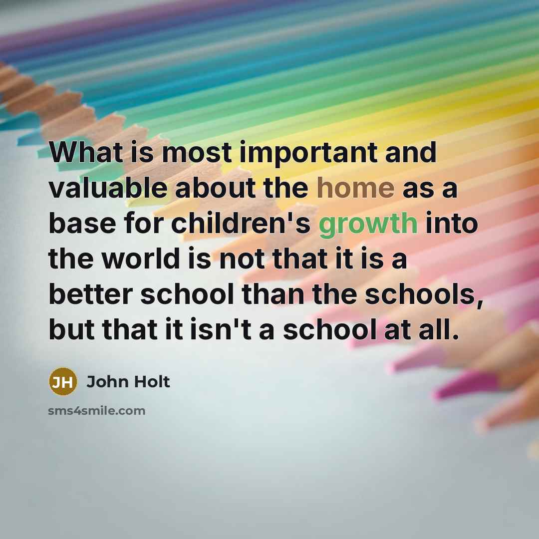“What is most important and valuable about the home as…” quote by John Holt