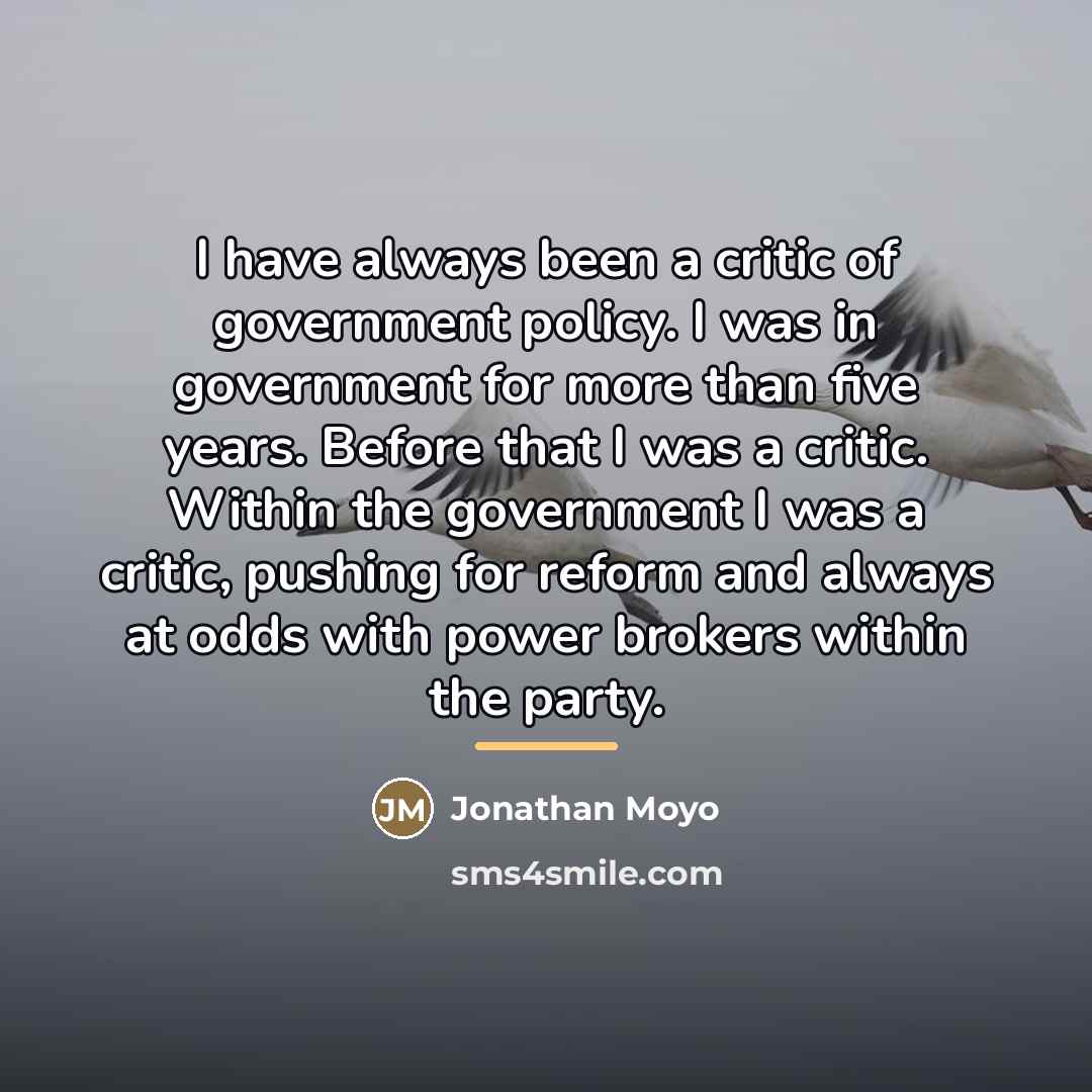 “I have always been a critic of government policy. I…” quote by Jonathan Moyo