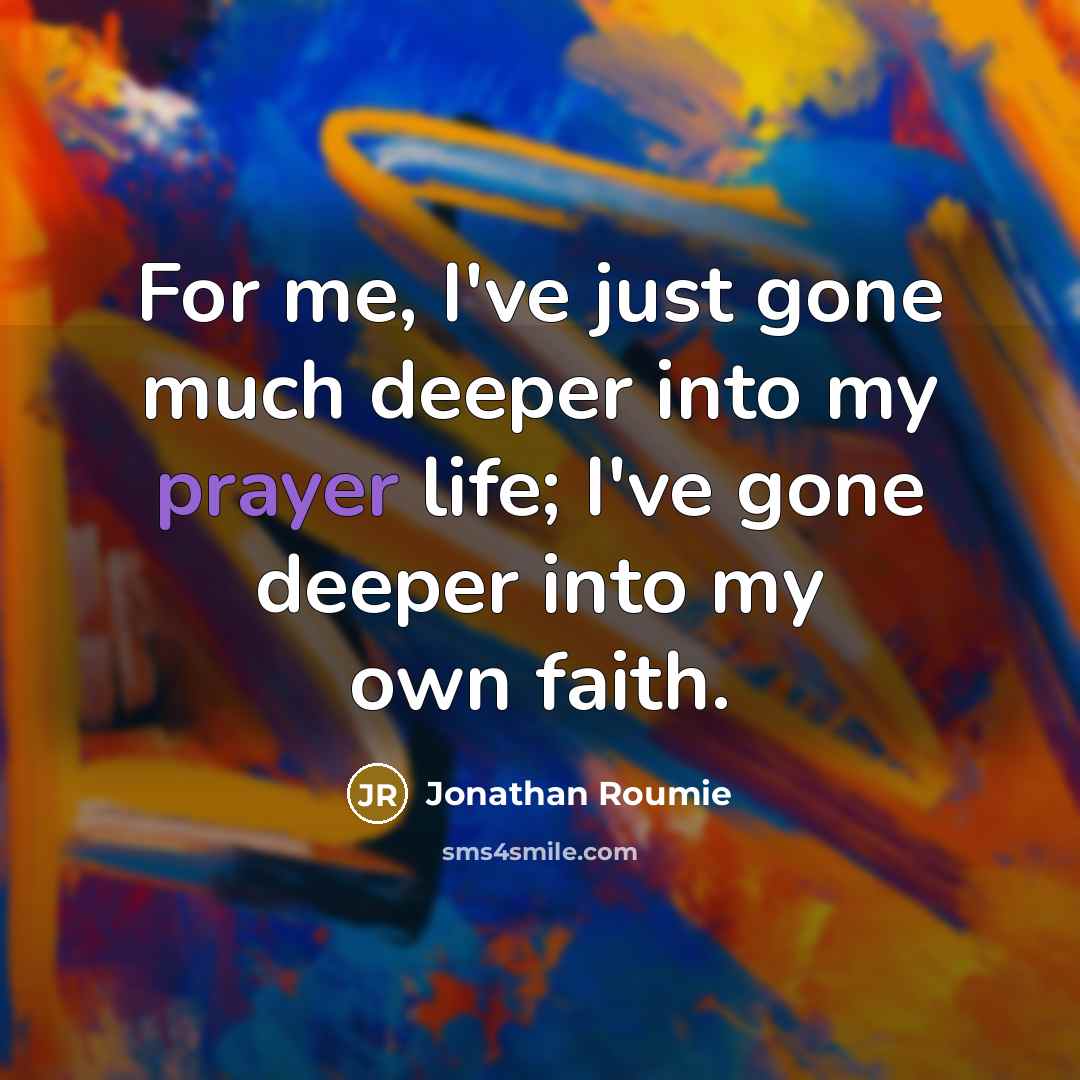 “For me, I've just gone much deeper into my prayer…” quote by Jonathan Roumie