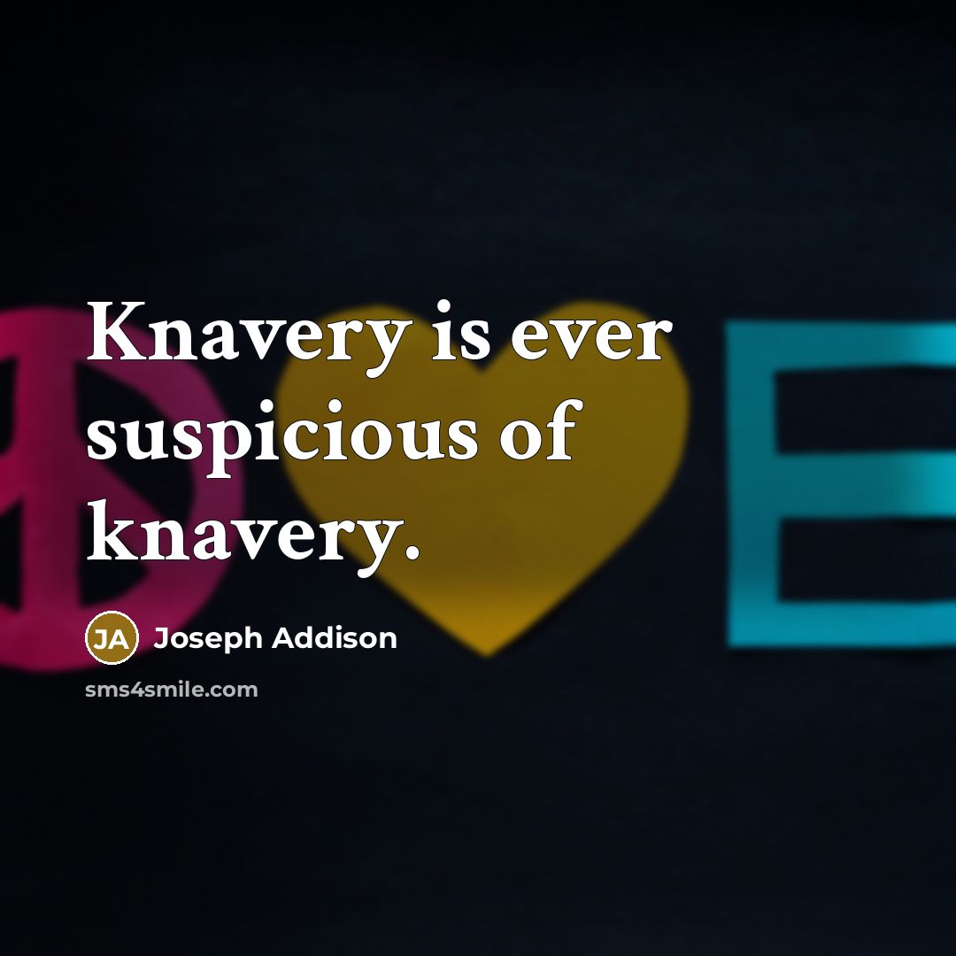 “Knavery is ever suspicious of knavery.…” quote by Joseph Addison