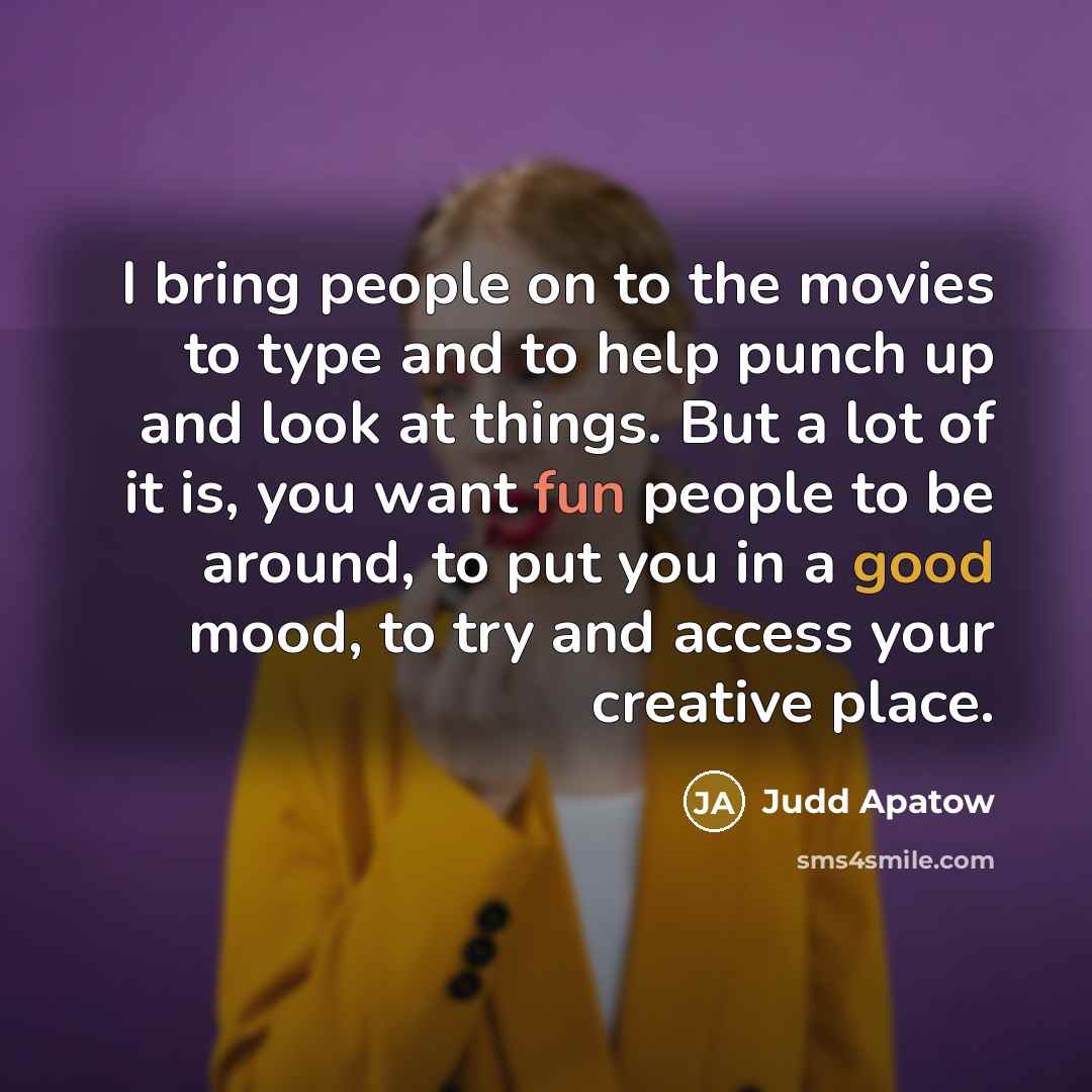 “I bring people on to the movies to type and…” quote by Judd Apatow