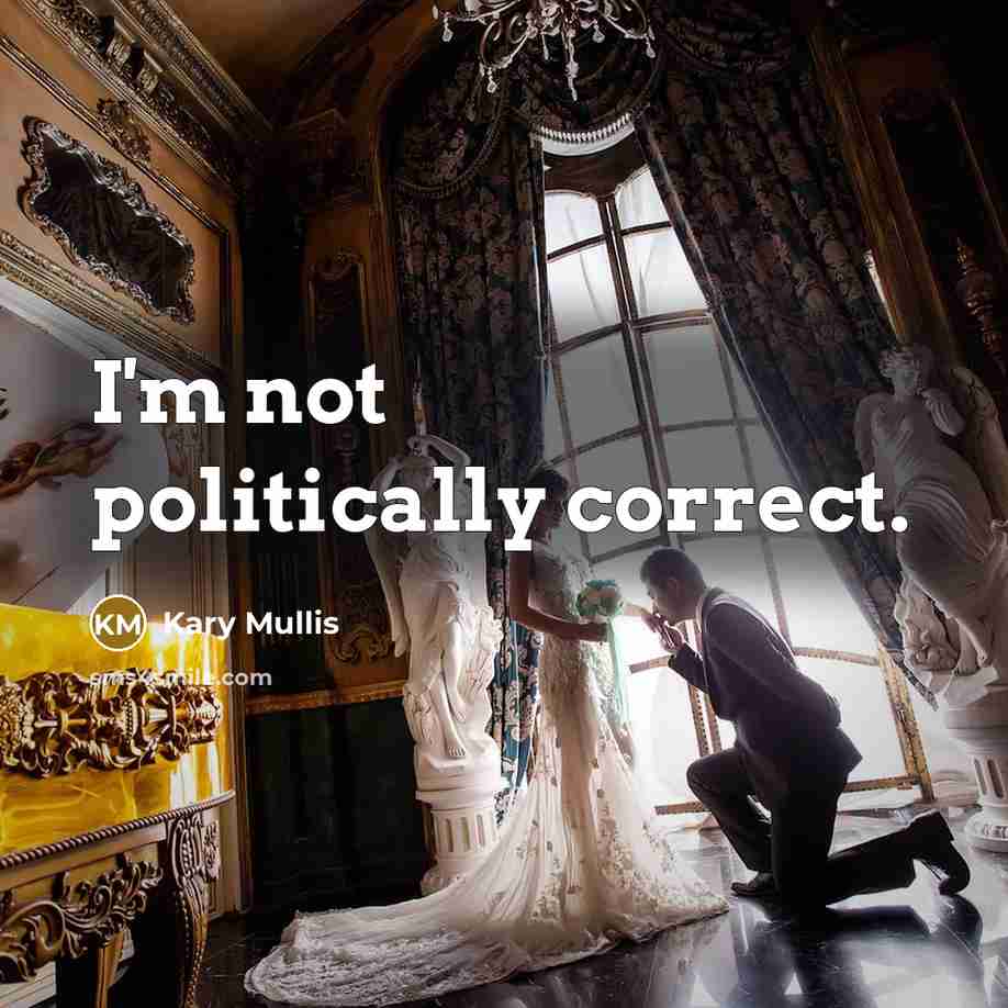 “I'm not politically correct.…” quote by Kary Mullis