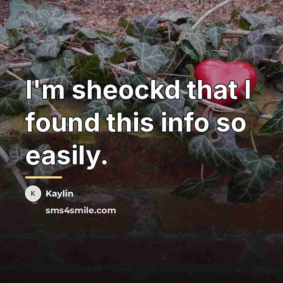 “I'm sheockd that I found this info so easily.…” quote by Kaylin