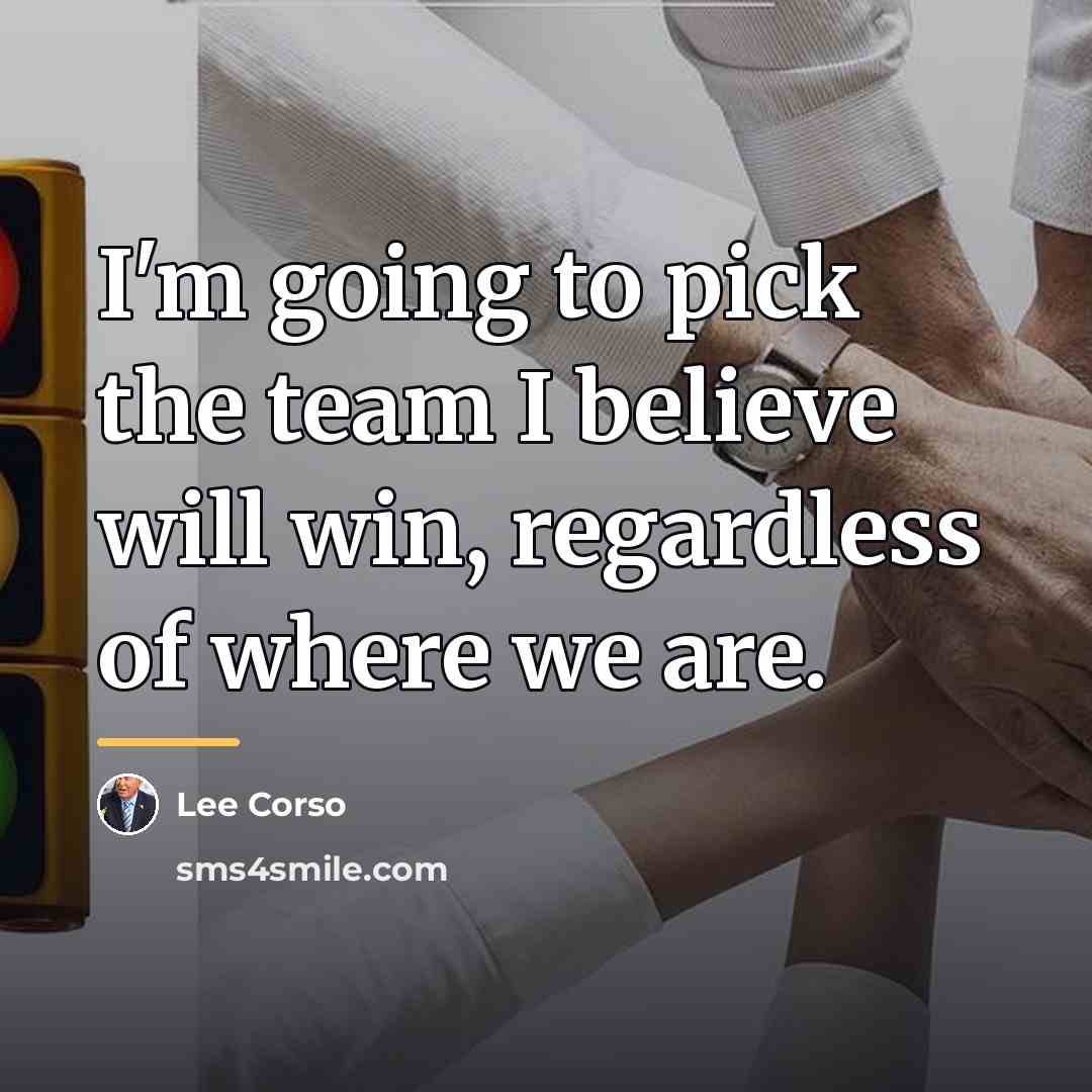 “I'm going to pick the team I believe will win,…” quote by Lee Corso