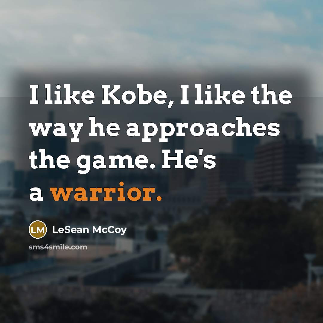 “I like Kobe, I like the way he approaches the game. He's a warrior.” quote by LeSean McCoy