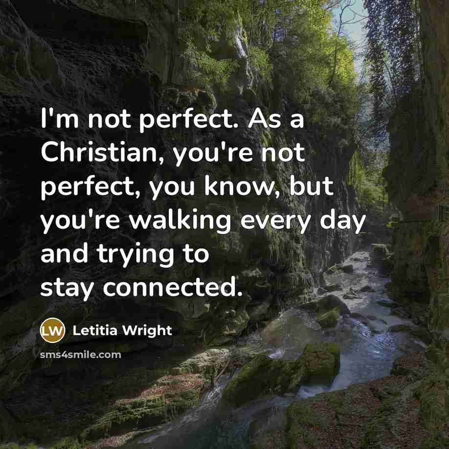 “I'm not perfect. As a Christian, you're not perfect, you…” quote by Letitia Wright