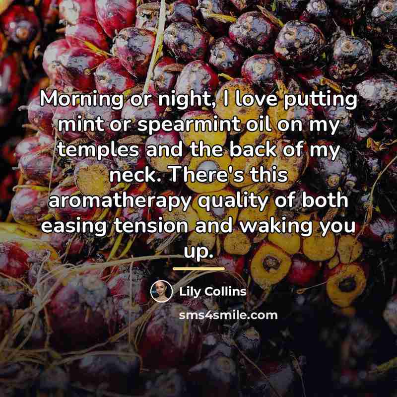 “Morning or night, I love putting mint or spearmint oil…” quote by Lily Collins