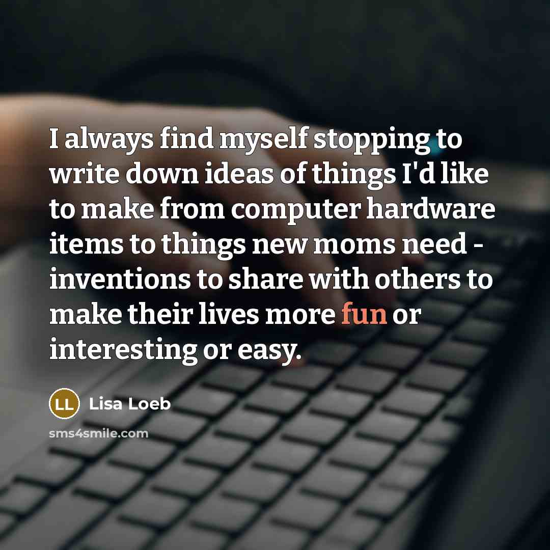 “I always find myself stopping to write down ideas of…” quote by Lisa Loeb