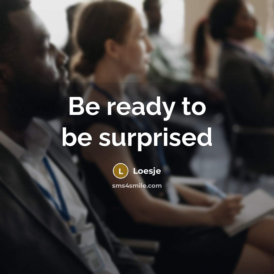 “Be ready to be surprised…” quote by Loesje